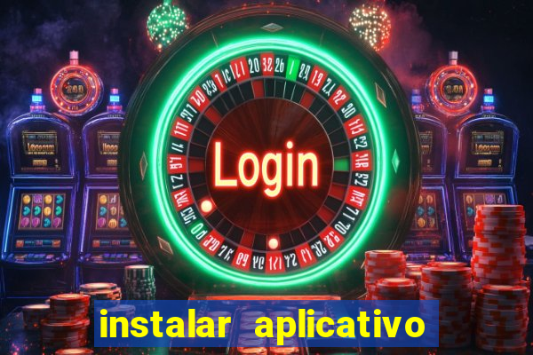 instalar aplicativo estrela bet